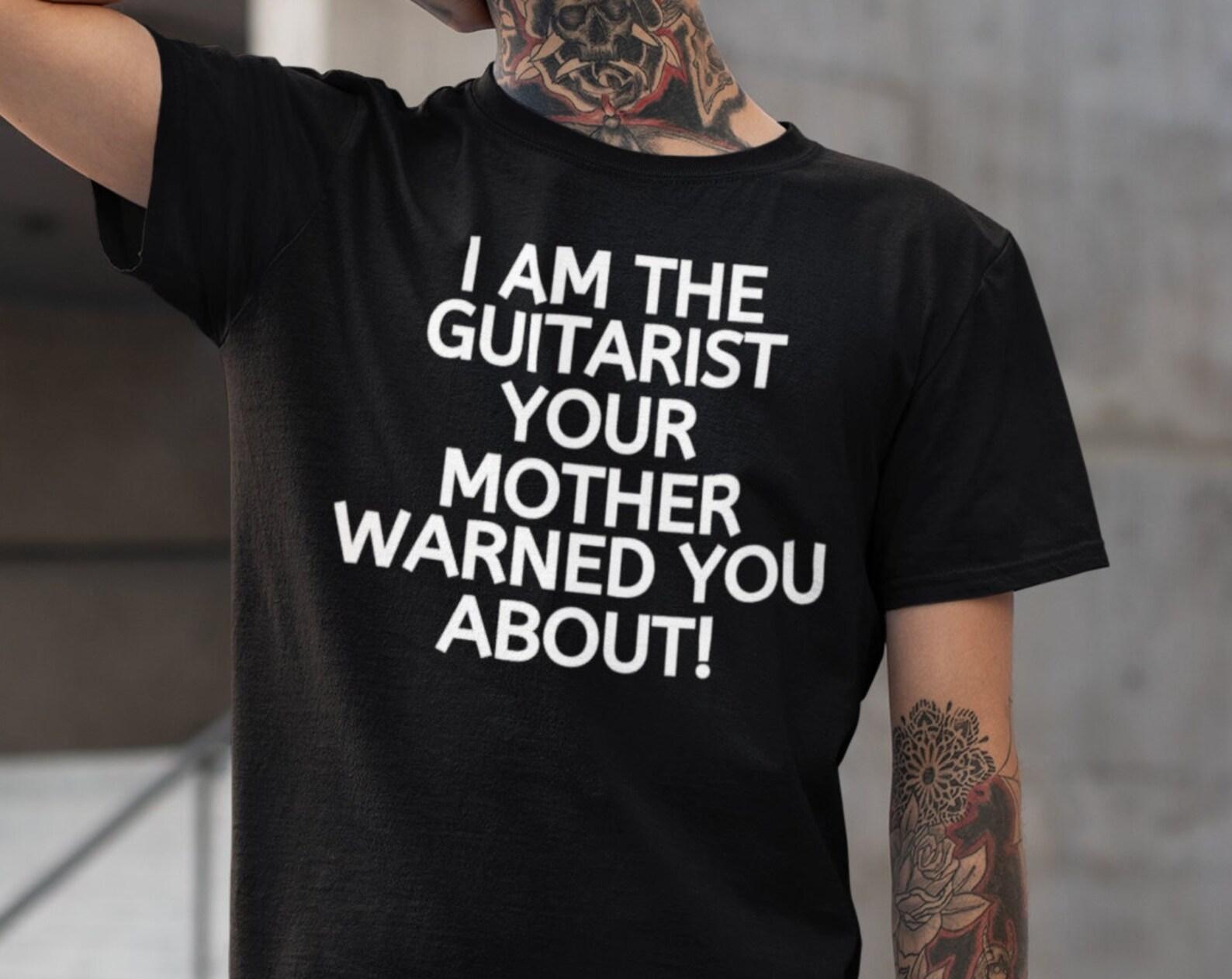 I Am The Guitarist Your Mother Warned You About T shirt, Funny Guitar Player Shirt, Musician Gift for Guitarists 4XL
