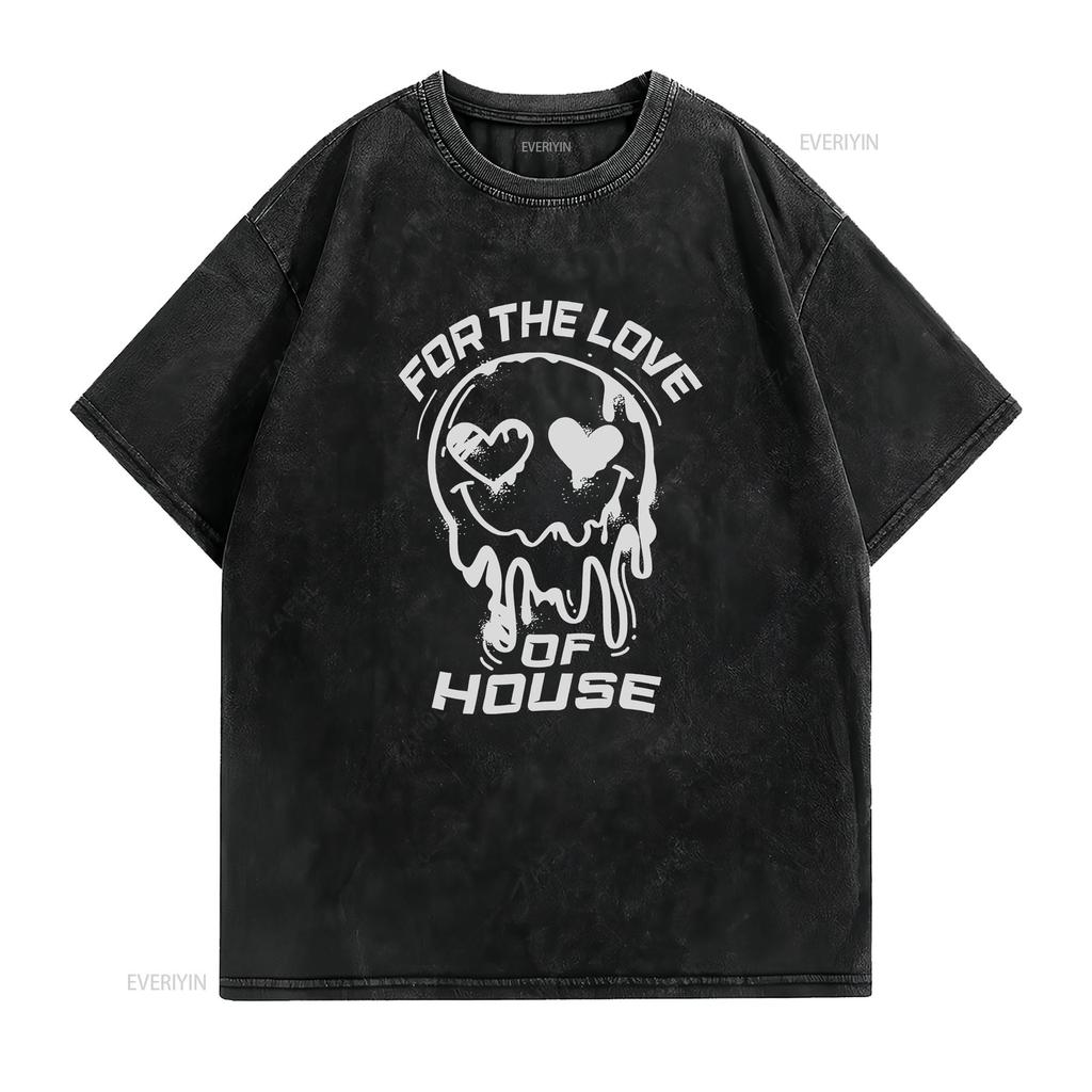 House Music T shirt For The Love Of Rave Clothing Party DJ Lovers vintage Washed Stylish graphic Stretched Soft Versatile