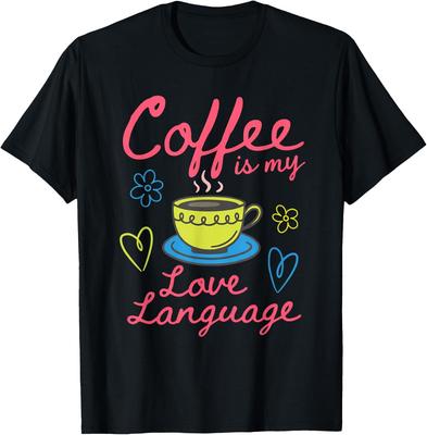 Coffee Is My Love Language Cute Coffee Lover Design Unisex Gift T-Shirt