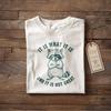 It Is What It Is And It Is Not Great Shirt, Mental Health Shirt, Funny Shirt Women, Meme Shirt, Raccoon Shirt, Gag Tee, Unisex