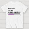 Funny Word Hold On Let Me Overthink This Cotton Summer Casual Cool Loose T-Shirt