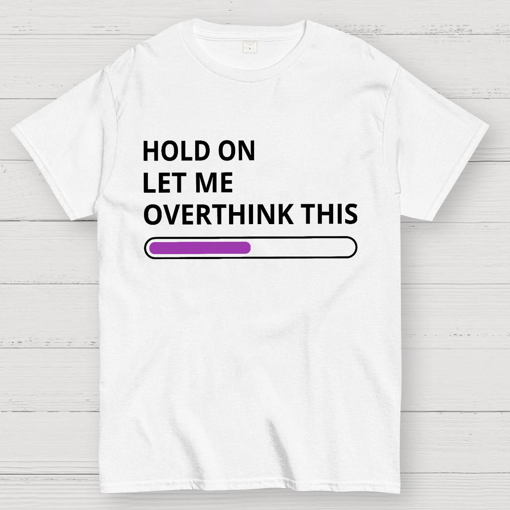 Funny Word Hold On Let Me Overthink This Cotton Summer Casual Cool Loose T-Shirt
