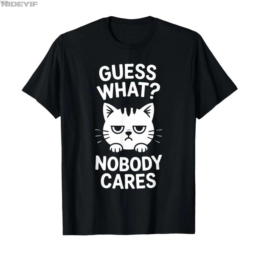 Funny Cat Guess What Nobody Cares Tshirt For Men Women 100 Cotton T Shirts Short Sleeve Tops 04241 S
