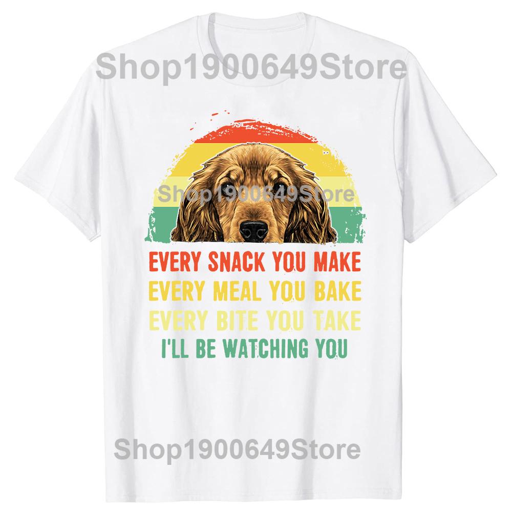 Funny Cocker Spaniel Every Snack You Make Every Meal You Bake T Shirts Graphic Cotton Streetwear Short Sleeve Gifts Tshirt Men S