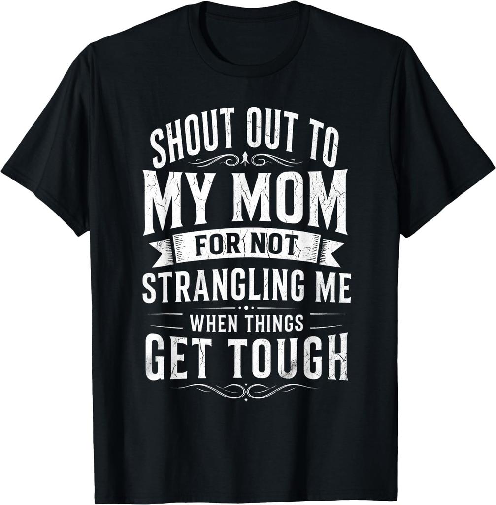 Funny Shout Out To My Mom For Not Strangling Me Mother'S Day T-Shirt