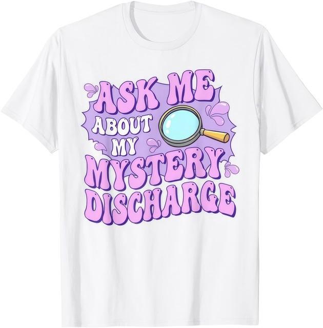 Ask Me About My Mystery Discharge Funny T Shirt M