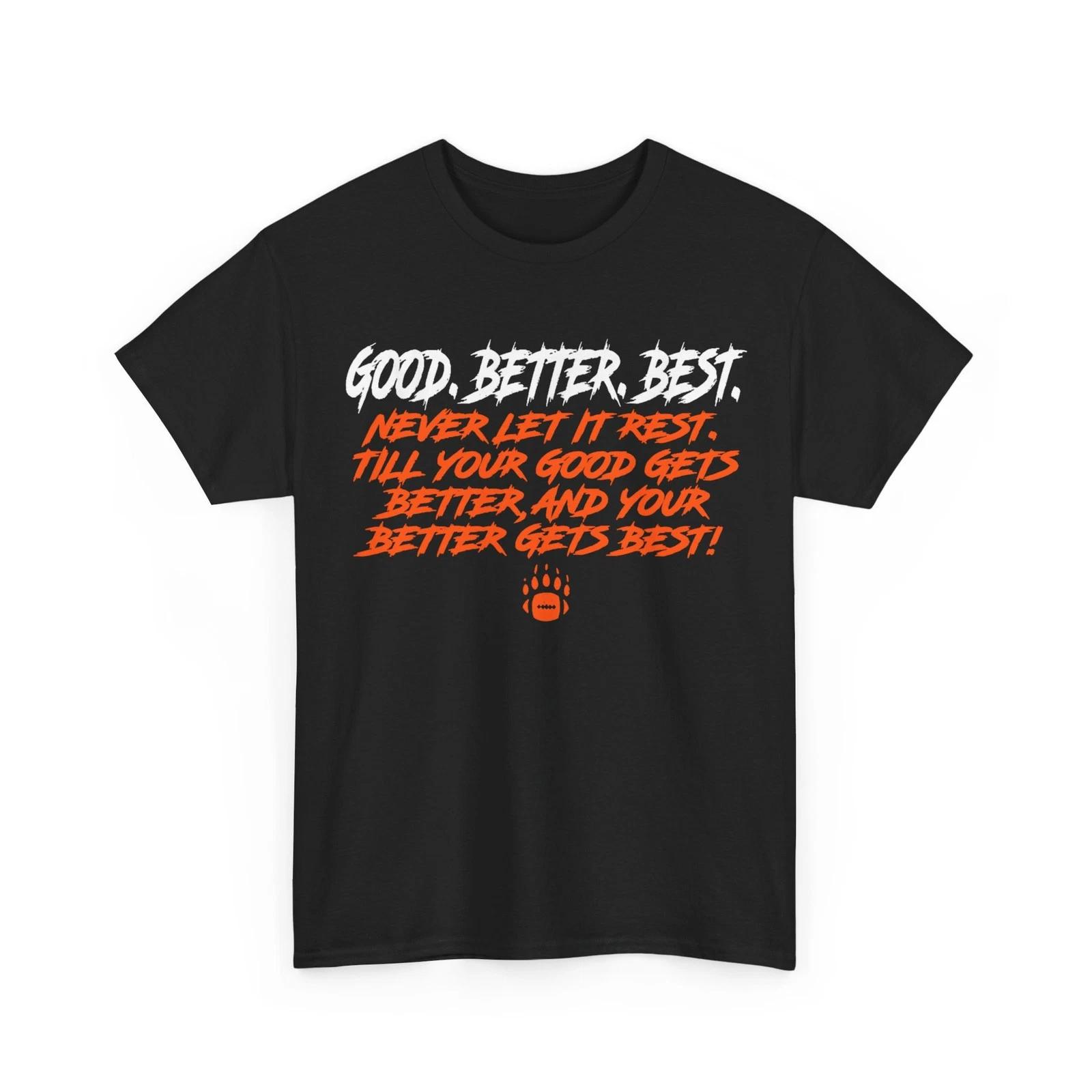 Good Gets Better Better Gets Best Motto Bear Down T-Shirt 4XL
