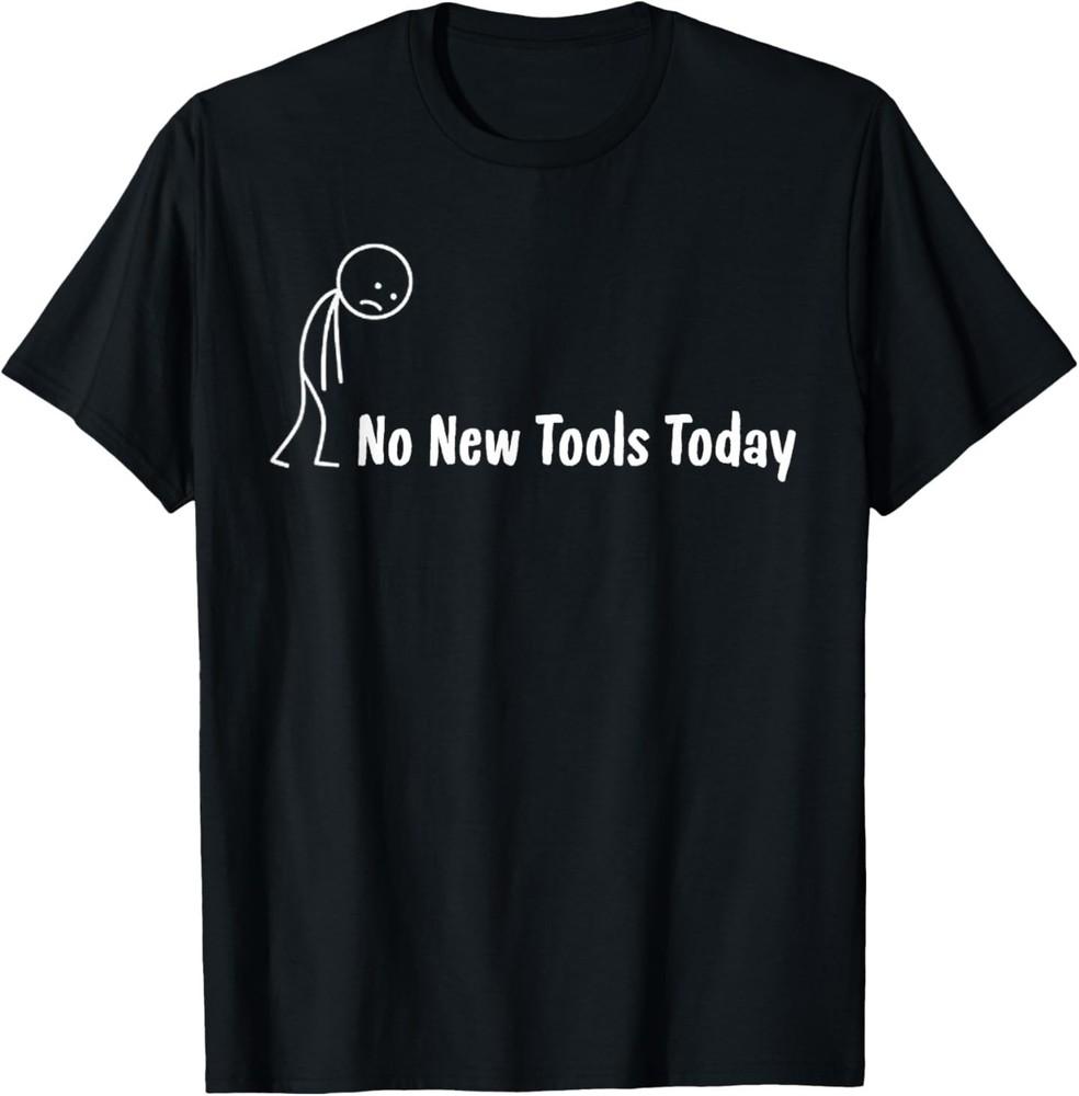 No New Tools Today TShirt Unisex T-Shirt S разноцветный