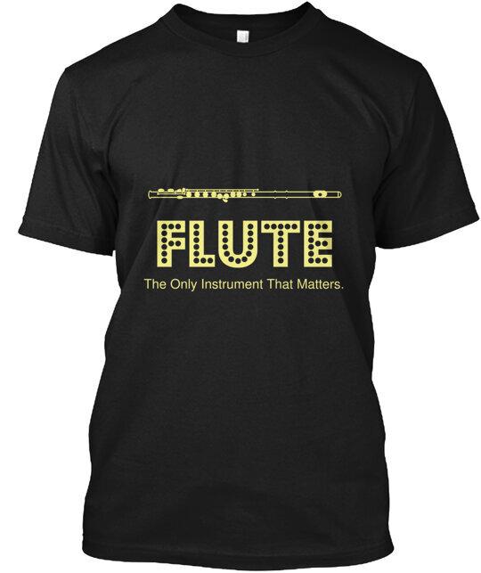 Flute The Only Instrument That Matters T-Shirt Made in the USA Size S to 5XL Unisex T-Shirt