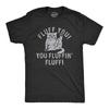 Mens Fluff You You Fluffin Fluff T Shirt Funny Swearing Cursing Kitty Joke Tee
