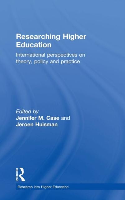 The Researching Higher Education : International Perspectives On Theory, Policy and Practice Book