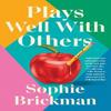 Plays Well with Others by Sophie Brickman Hardback Book 9780063371200