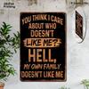 Metal Poster You Think I Care Who Dislikes Me Sarcastic Aluminum Sign for Wall