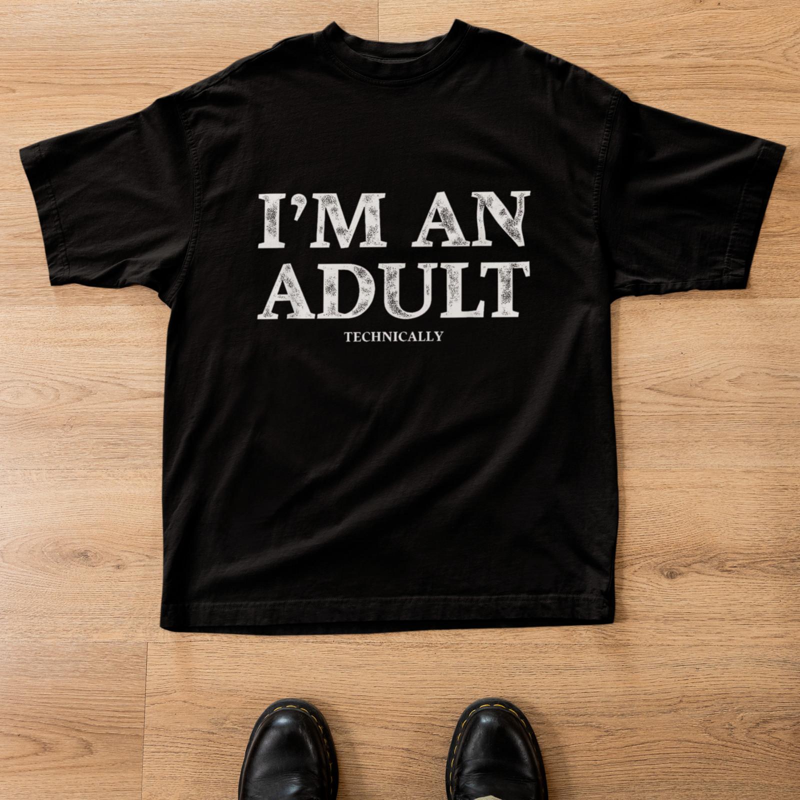 Funny I m An Adult Technically Shirt Humor Sarcastic Graphic Tee Unisex L