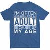 I'm Often Mistaken For An Adult Because Of My Age Funny Unisex T-Shirt