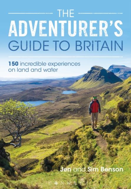 The The Adventurer's Guide To Britain : 150 Incredible Experiences On Land and Water Book