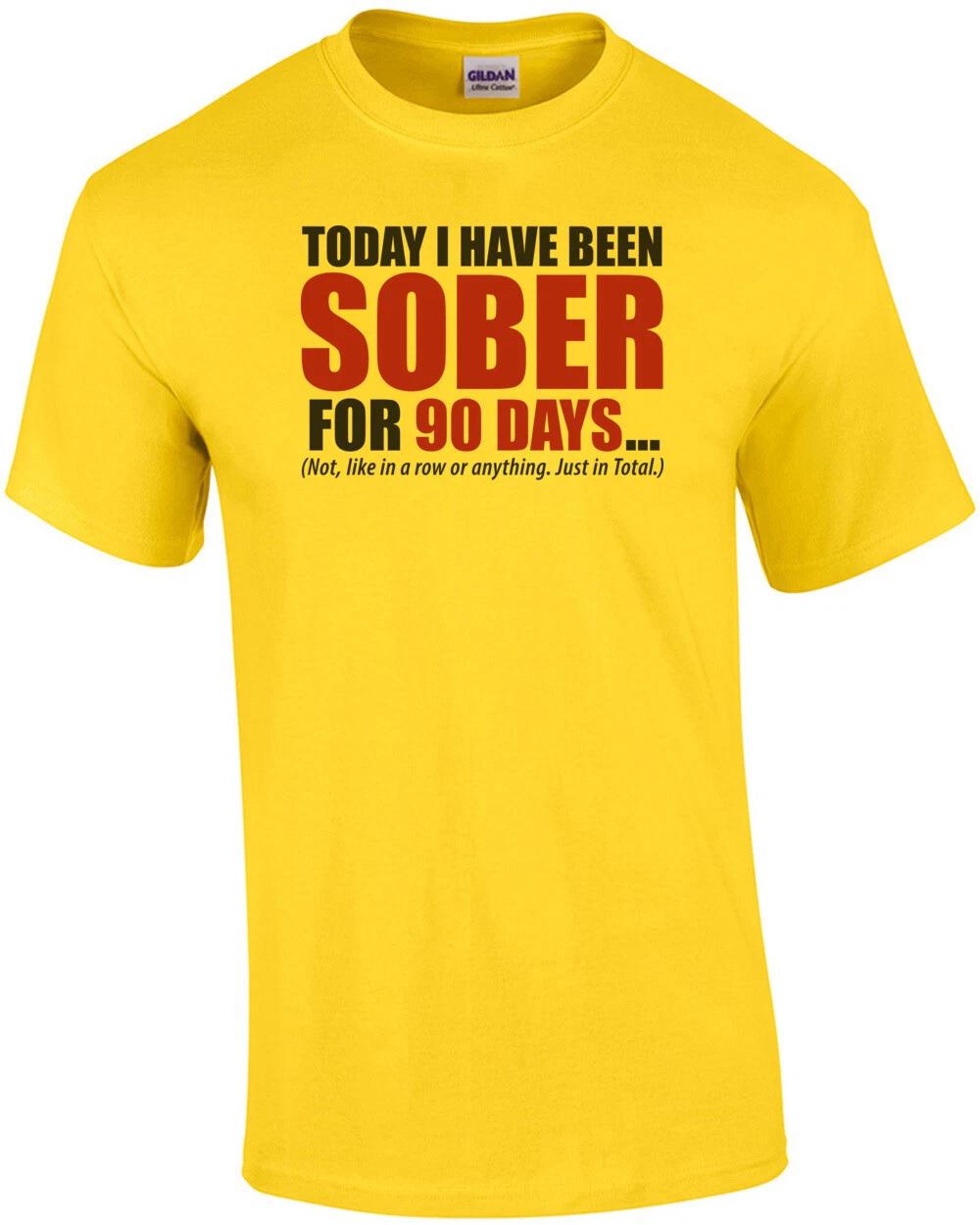 Today I have been sober for 90 days... Not, like in a row or anything. Just i... M