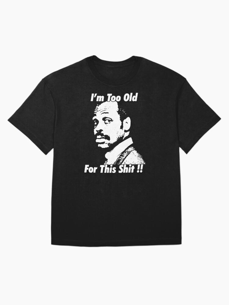 Lethal Weapon I'm Too Old for this Shit Oversized T-Shirt
