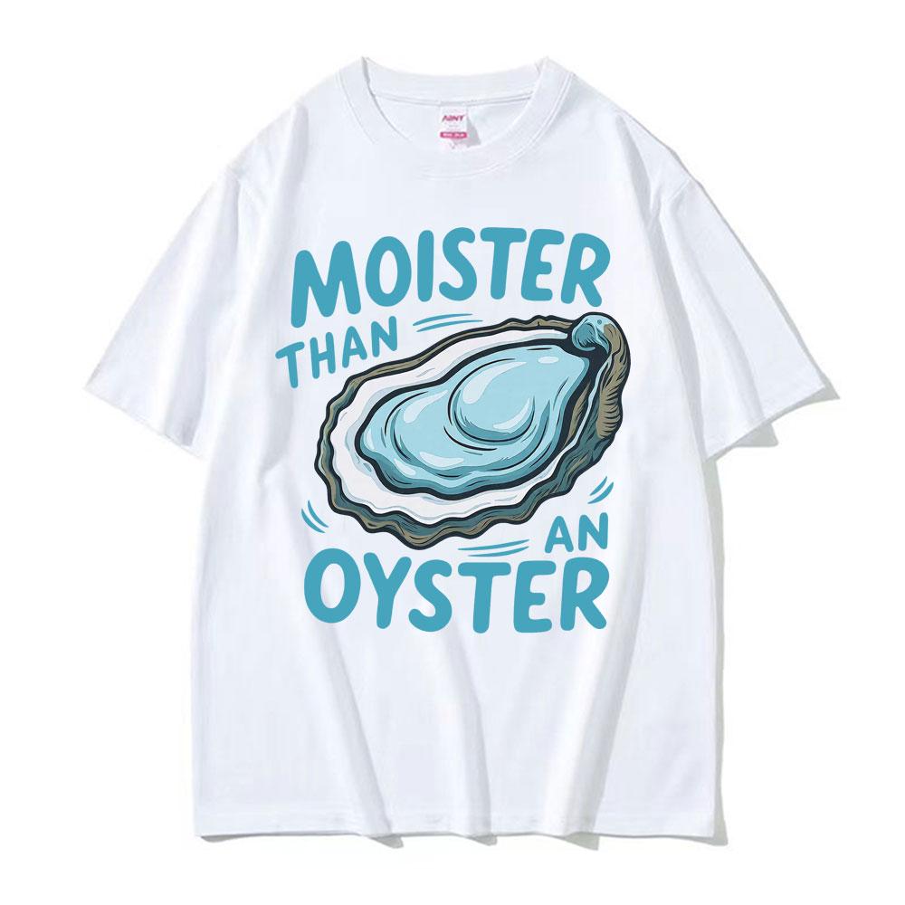 T-shirt humoristique « Plus humide qu'une huître » pour homme et femme, style Harajuku, été, manches courtes, 100 % coton.