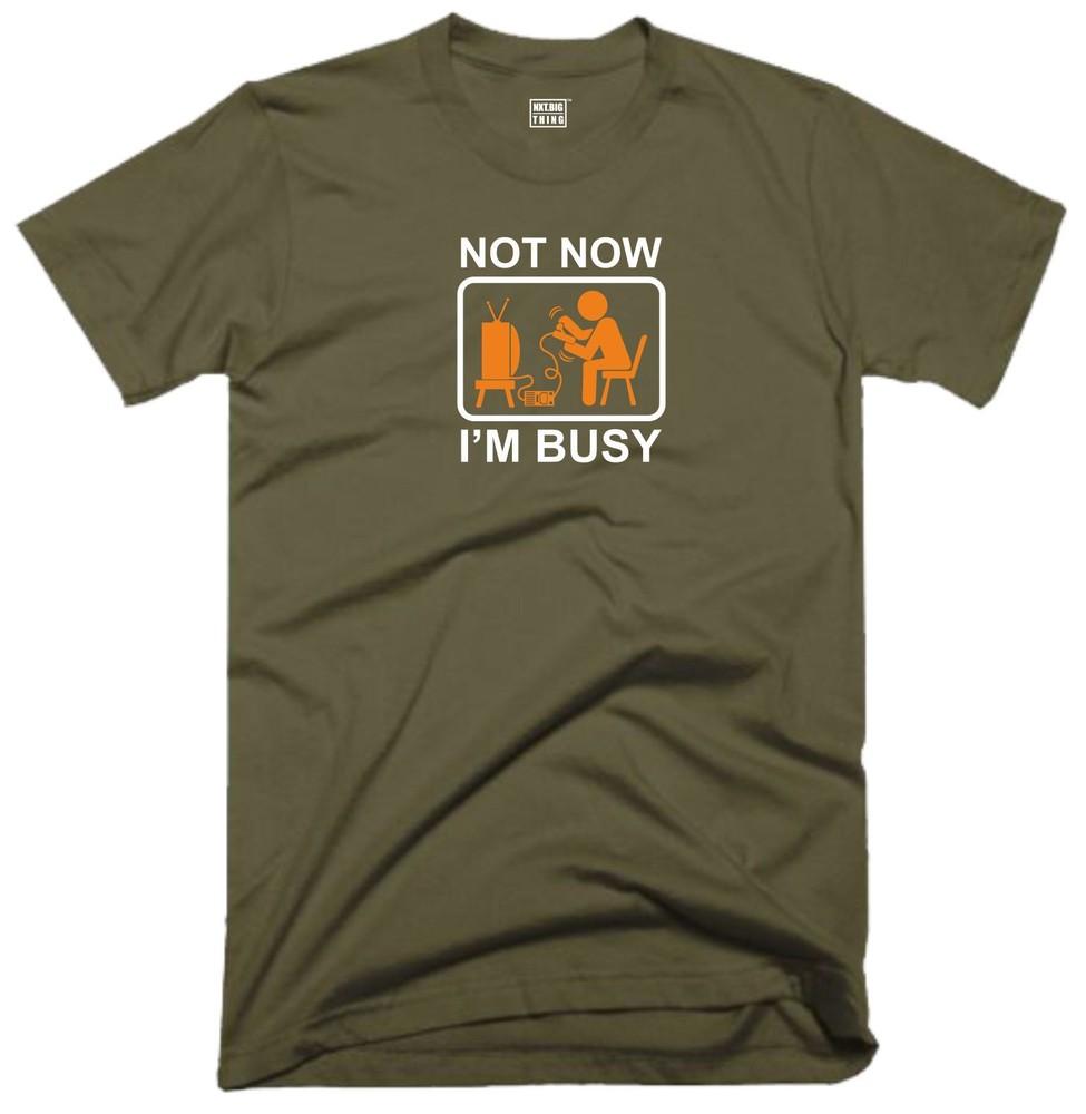 Not Now Im Busy T Shirt Casualwear Funny Quote Joke Rude Game Gamer Gift Top M