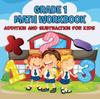 The Grade 1 Math Workbook : Addition And Subtraction For Kids (Math Books) Book