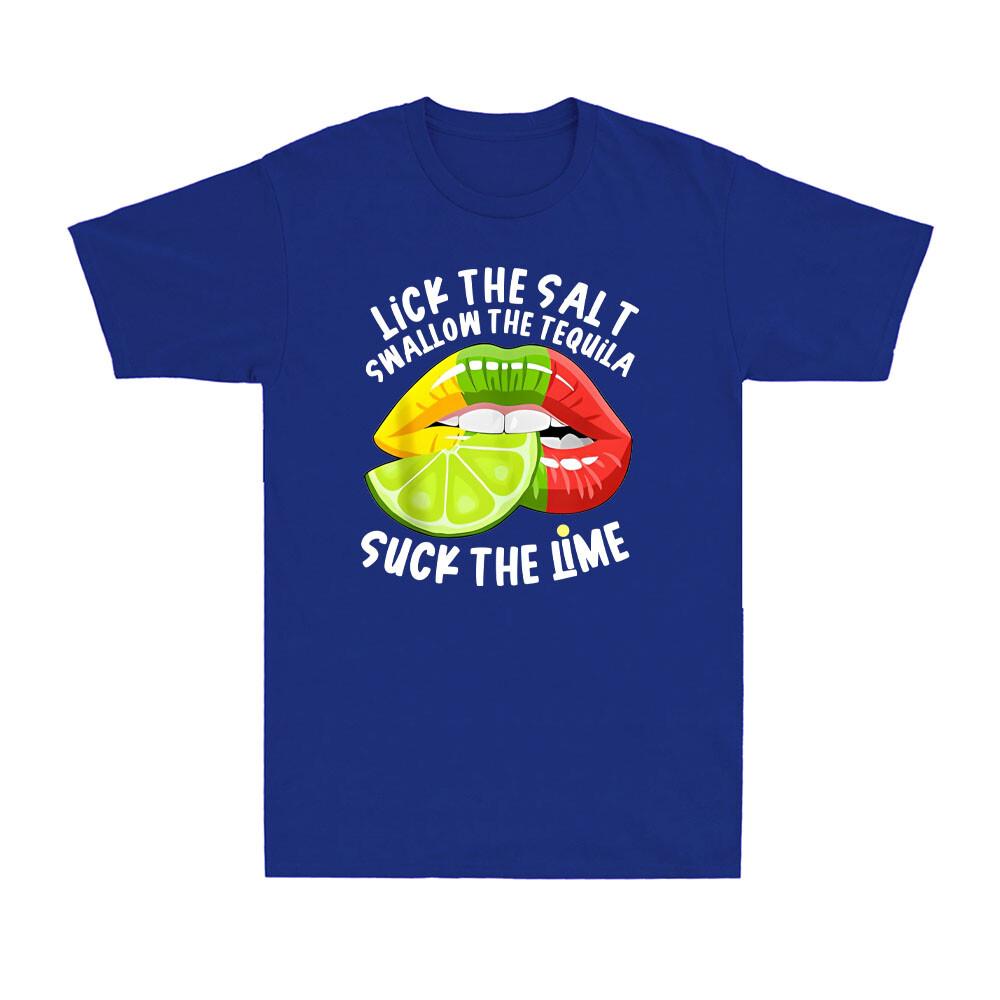 I Lick Salt Swallow Tequila Suck Lime And Cinco De Mayo Drinking Unisexs Tshirt