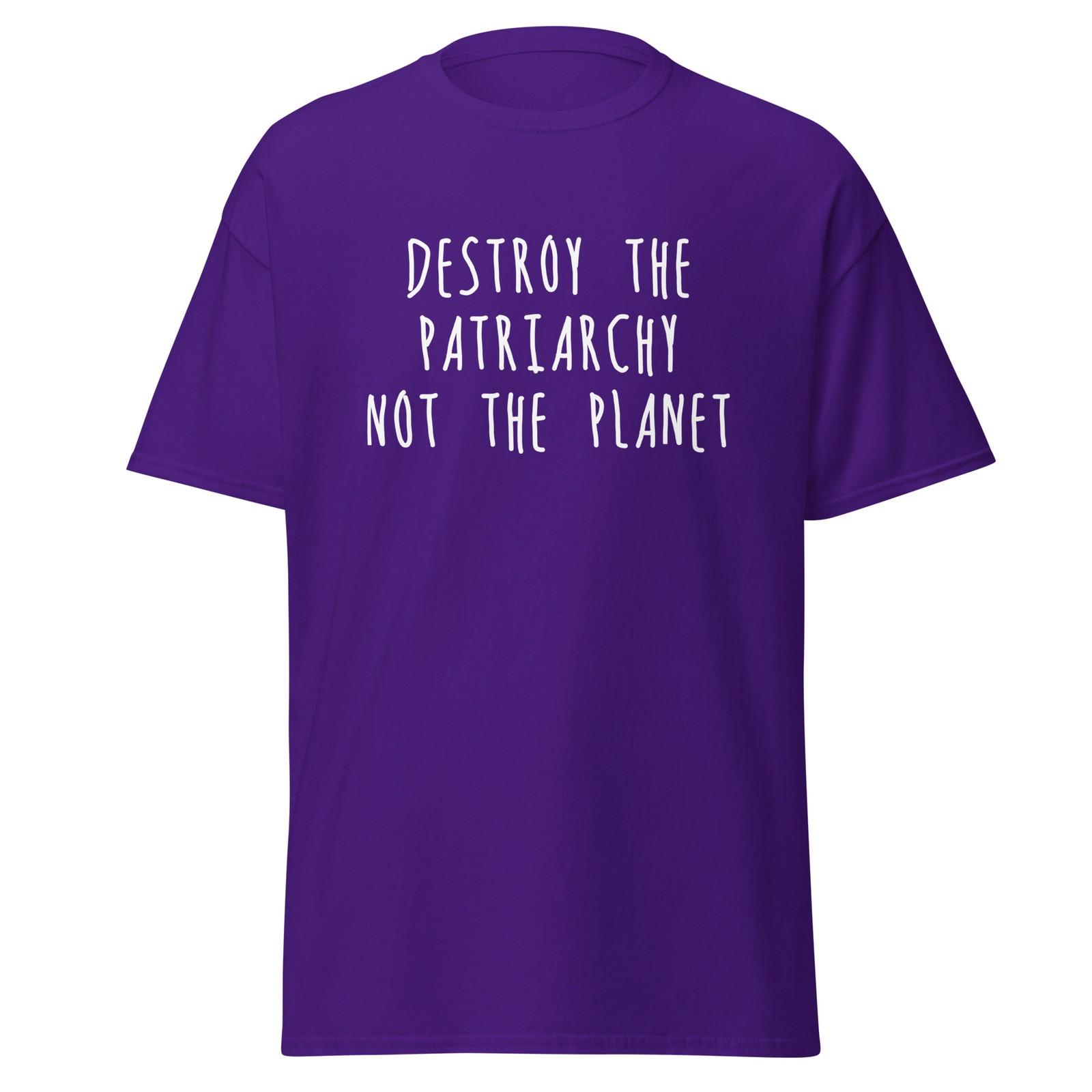 Destroy The Patriarchy Not The Planet - Feminism Activist Shirt, Unisex XXXXL