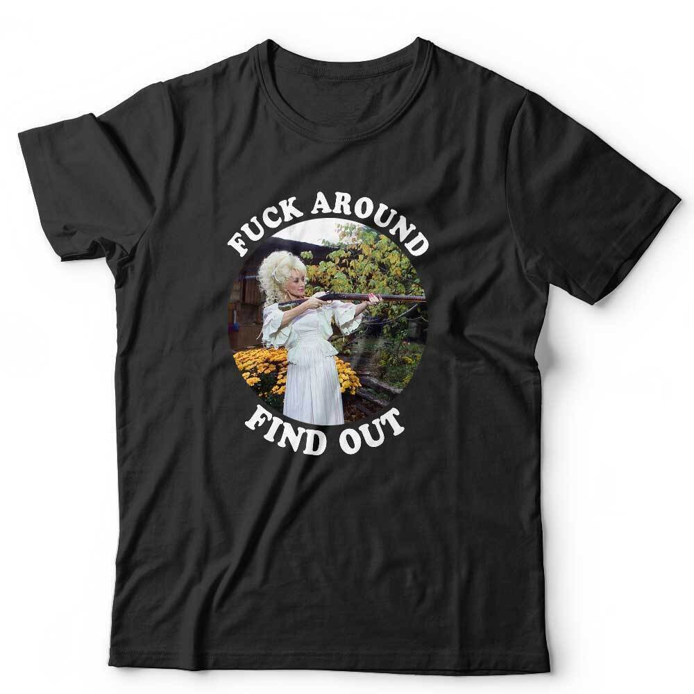 Dolly Parton Tshirt F**k Around Find Out Unisex Gun Funny Humour Stag Hen Do