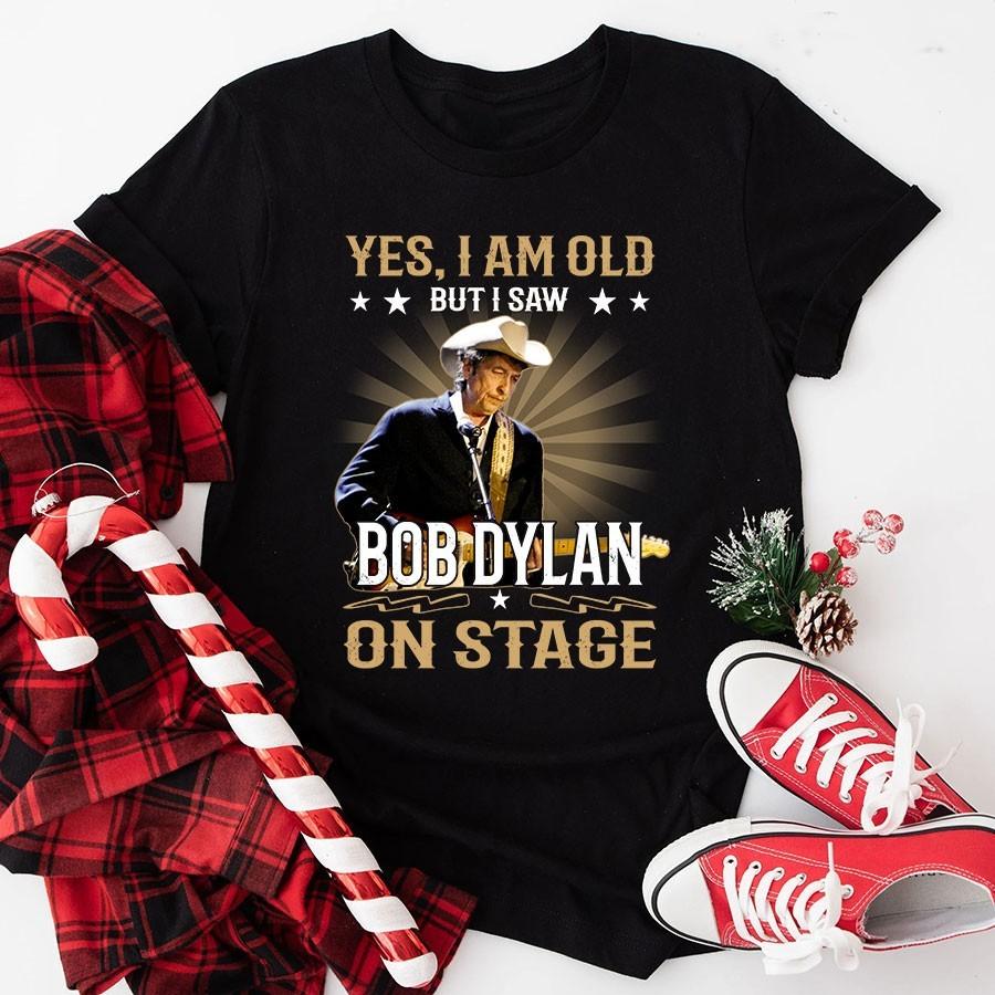 

Yes I Am Old But I Saw Bob Dylan On Stage Unisex S-5XL AD277 Unisex T-Shirt XXXL
