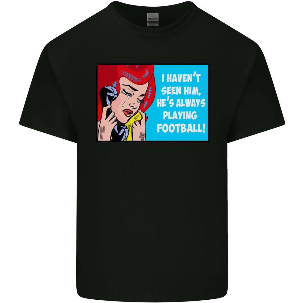 I Havent Seen Him Playing Football Funny Mens Light Cotton T-Shirt Unisex T-Shirt XXL