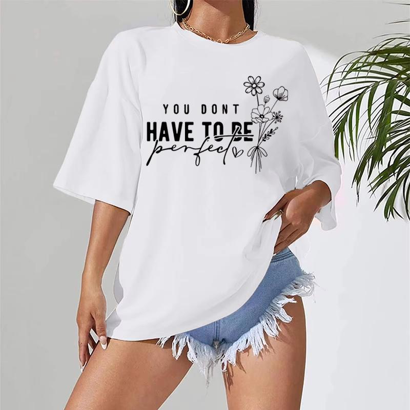 You Don't Have To Be Perfect Print Women T-shirts Summer Fashion Graphic Ladies Short Sleeves Crew Neck Oversized T Shirt