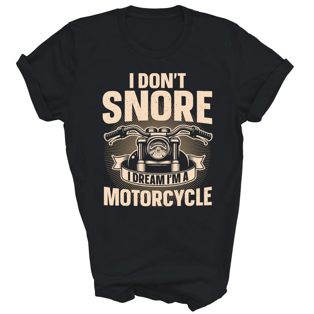 

I Dont Snore I Dream Im A Motorcycle Biker Unisex Shirt Gift L