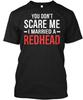 Funny Cool You Cannot Scare Me I Married A Redhead S T-shirt Made In USA S-5XL