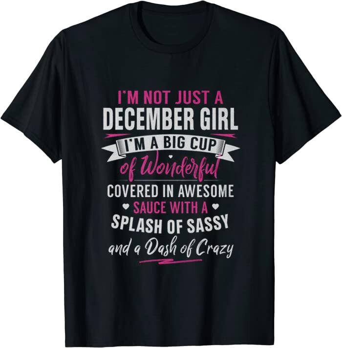 Im Not Just A December Girl Tee Classic T-shirt S