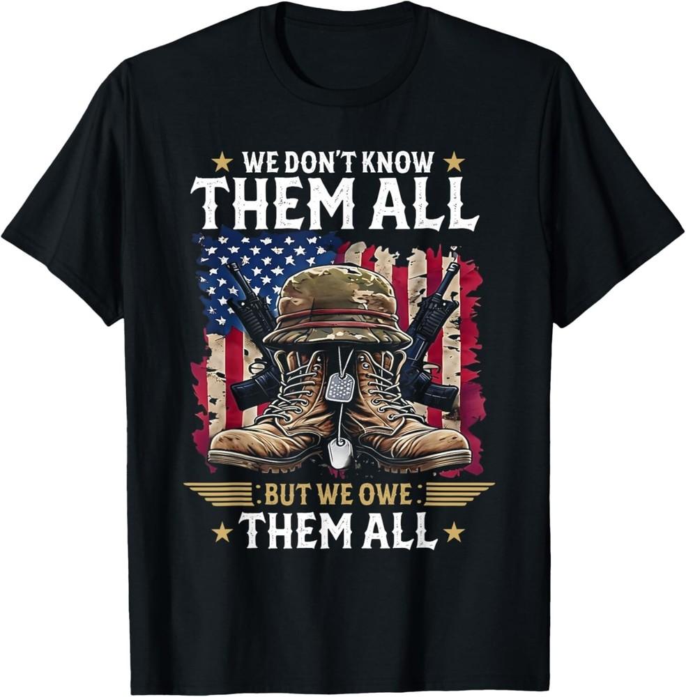 

We Owe Them All Partiotic Veterans Day Memorial Day US Flag Unisex T-Shirt 4XL