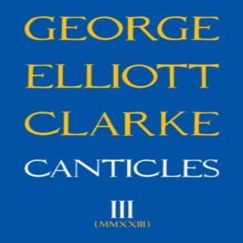 Canticles III by George Elliott Clarke Paperback Book 9781771838399