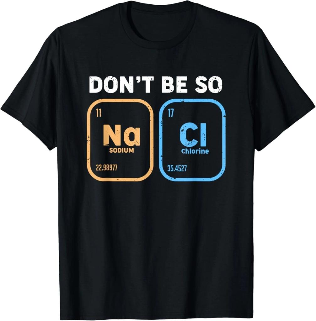 Don_t be so salty_ funny chemistry Gift Unisex T-Shirt