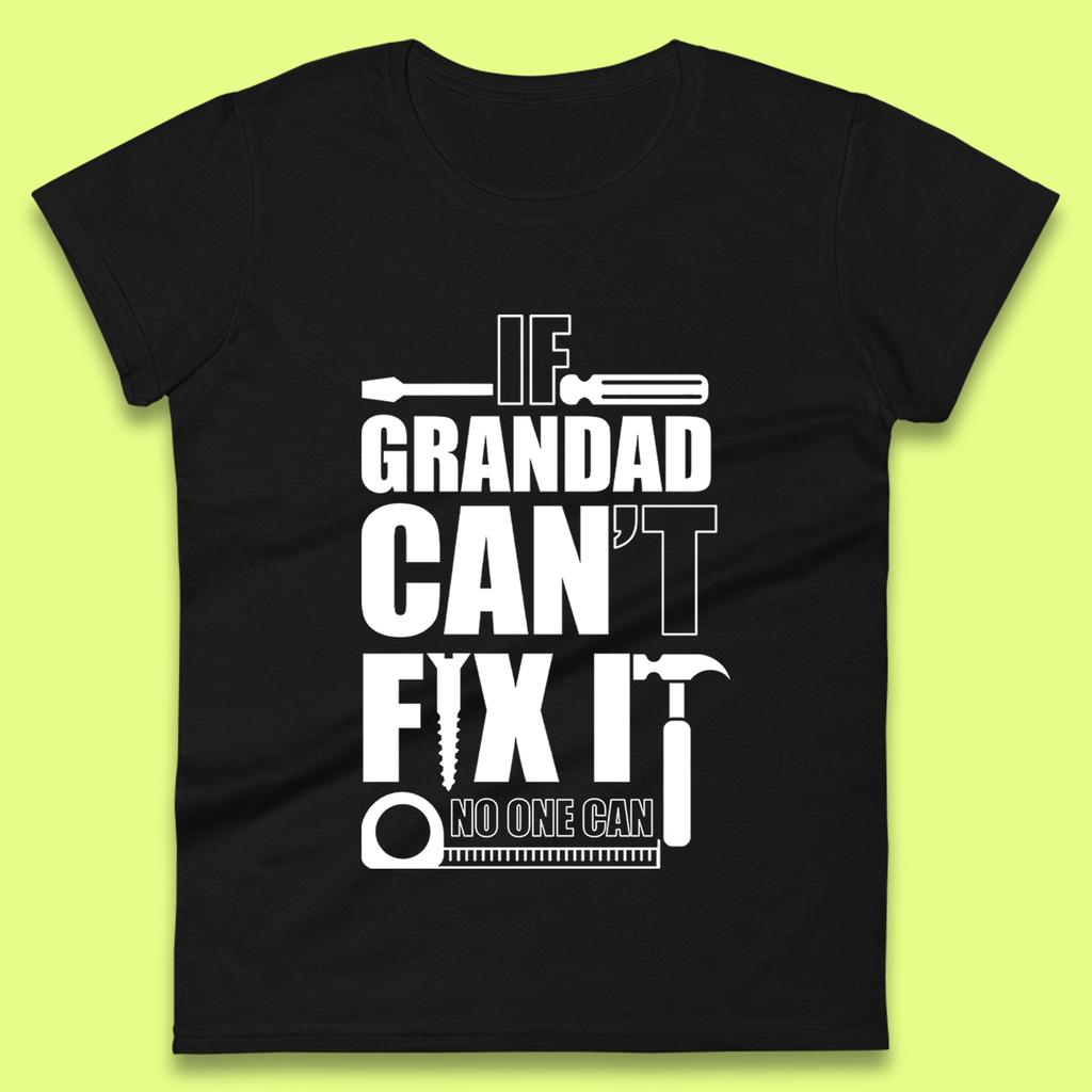 If Grandad Can't Fix It No One Can Womens T-Shirt Mens Tops Tees Unisex