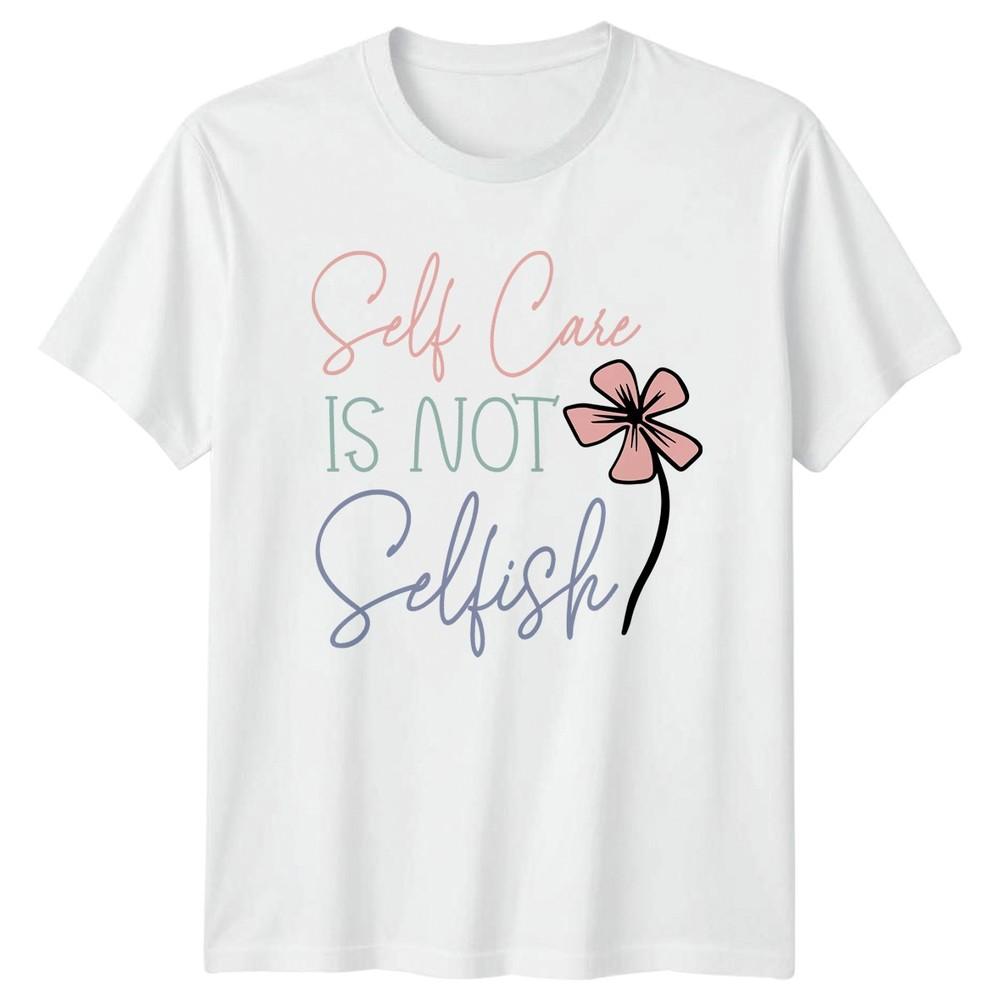 Self Care Is Not Selfish Unisexs TShirt Self Care Awareness Wellness S