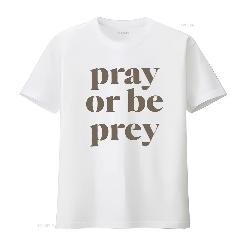 Pray Or Be Prey T Shirt Vintage Stylish Streetwear Graphic Breathable Stretched Unisex Comfortable Slightly Homme