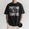 Pretend I'M A Vampire T-Shirt Unisex T-Shirt