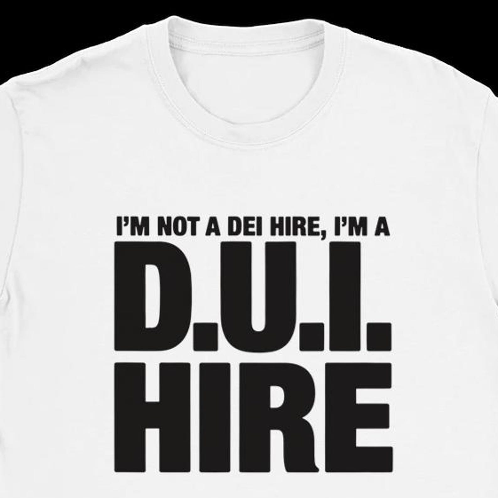 funny t-shirt | i m not a dei hire, i m a d.u.i. hire | office humor | college style | streetwear | gildan cotton unisex L