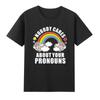 Nobody Cares About Your Pronouns Offensive Hilarious Rainbow Tshirt
