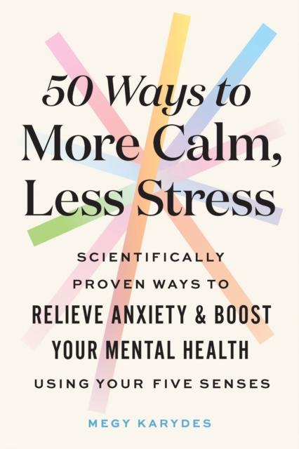 The Scientifically Proven Ways To Relieve Anxiety and Boost Your Mental Health Using Your Five Senses Book