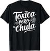 100% Cotton Unisex Toxica Pero Chula Latina Mujer Women Mexican Novia T-Shirt