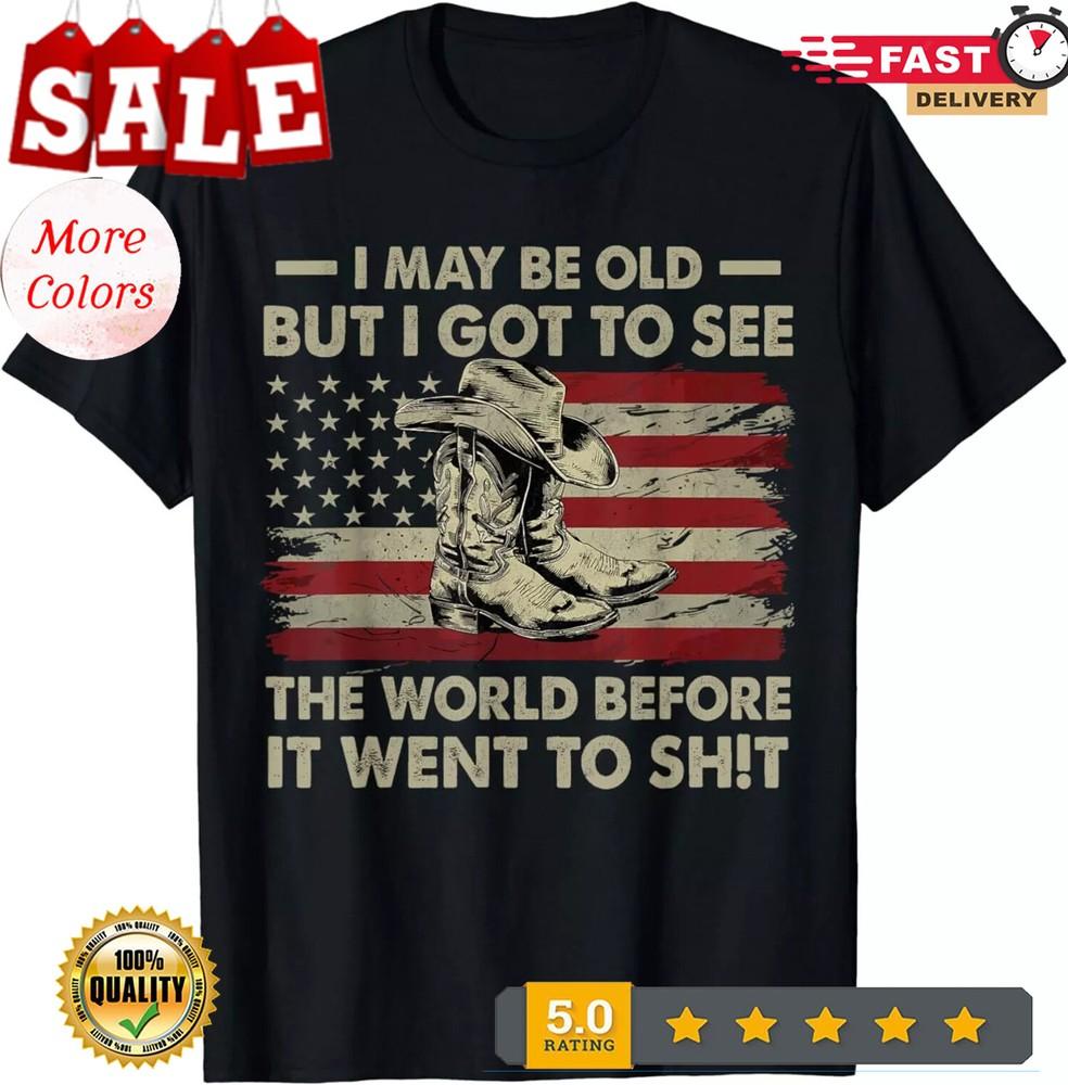 

2025/I May Be Old But Got To See The World Before It Went To Sh!t T-Shirt Unisex T-Shirt M