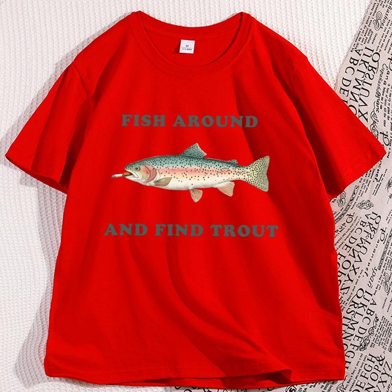 Fish Around and Find Trout Tshirt Fishing Meme Punny Pun Dad Joke T Shirt Fisherman Cotton Short Sleeve Man Clothing Tee S