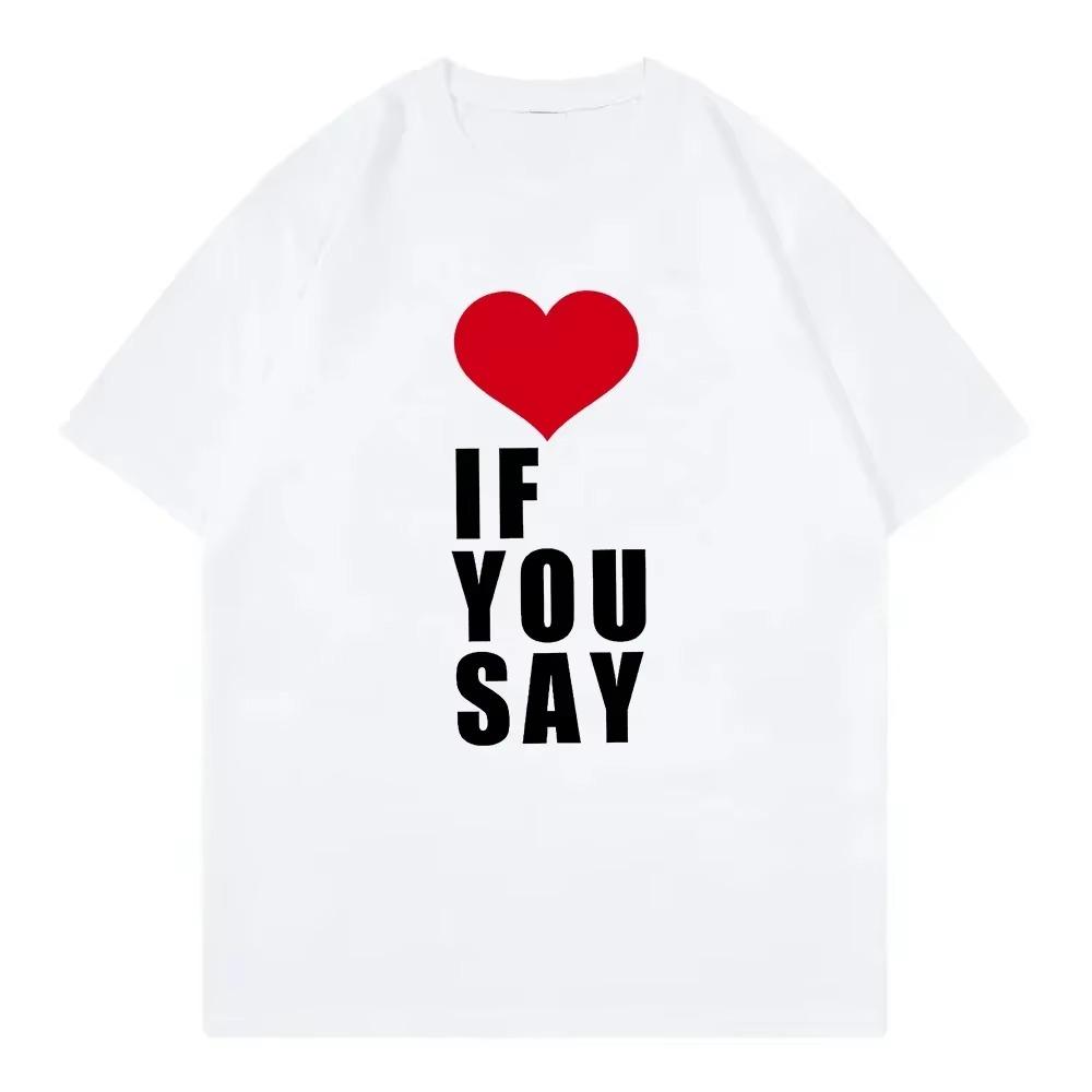 Love If You Say Print Romance Untold Kpop T Shirt Women Clothing Harajuku T-Shirt Unisex Casual Tees Shirts