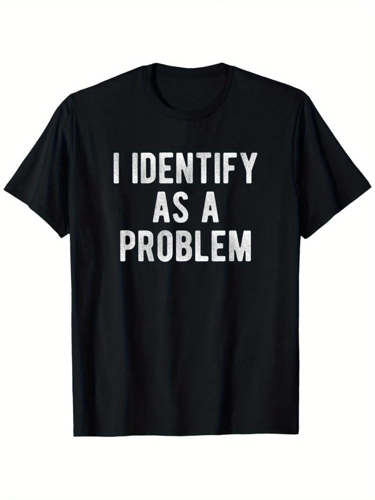Plus Size, Funny I Identify as a Problem Slogan T-Shirt S