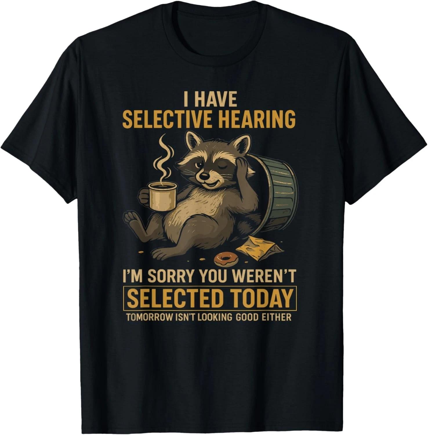 Selective Hearing Funny Raccoon Coffee Trash Panda Gift Unisex T-Shirt 2XL